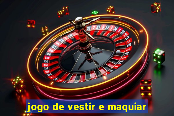 jogo de vestir e maquiar